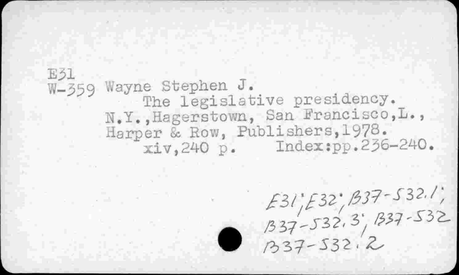 ﻿W-559 Wayne Stephen J.
The legislative presidency.
N.Y.,Hagerstown, San Francisco,!., Harper & Row, Publishers,1978« xiv,240 p. Index:pp.236-240.
